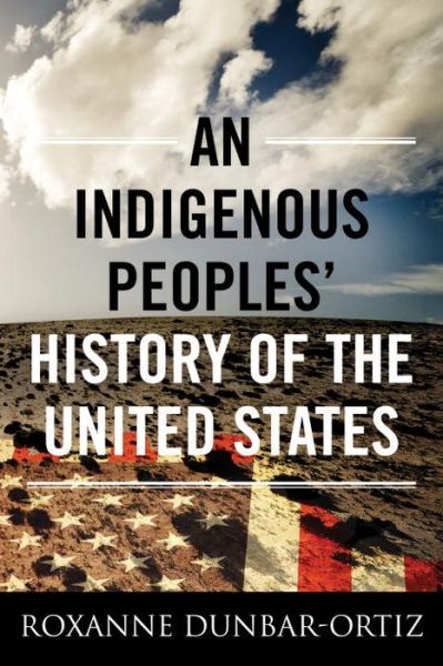 An Indigenous People's History of the United States (2014) Roxanne Dunbar-Ortiz